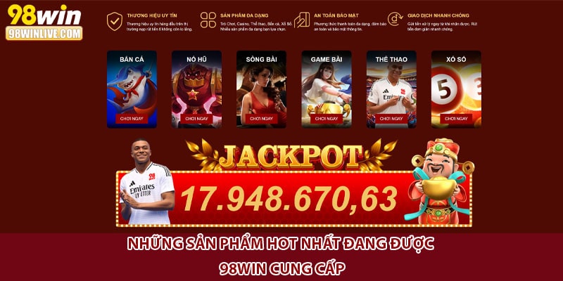 Những sản phẩm HOT nhất đang được 98win cung cấp