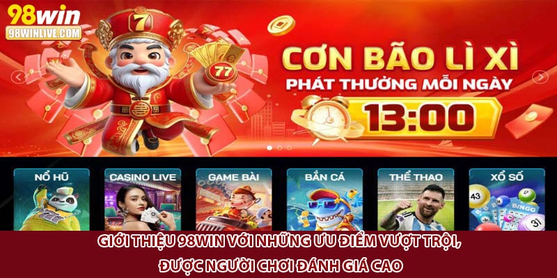 Giới thiệu 98win với những ưu điểm vượt trội, được người chơi đánh giá cao